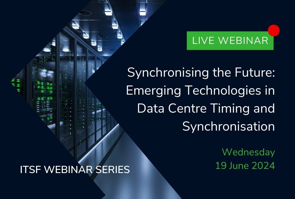 ITSF Webinar Series: Synchronising the Future - Emerging Technologies in Data Centre Timing and Synchronisation